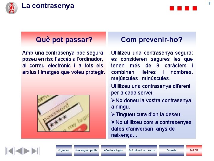 99 La contrasenya Què pot passar? Com prevenir-ho? Amb una contrasenya poc segura poseu