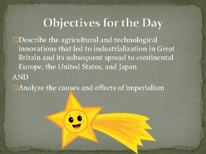 Objectives for the Day �Describe the agricultural and technological innovations that led to industrialization