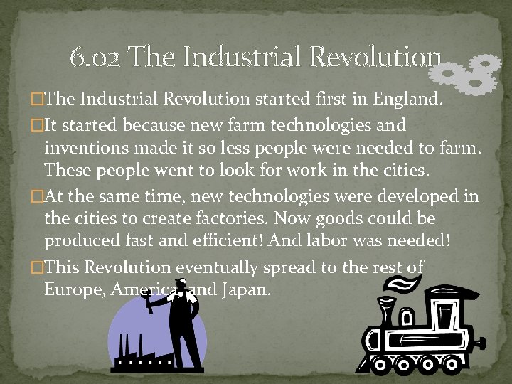 6. 02 The Industrial Revolution �The Industrial Revolution started first in England. �It started