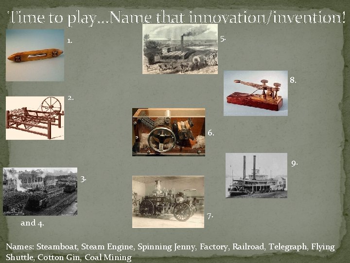 Time to play…Name that innovation/invention! 5. 1. 8. 2. 6. 9. 3. and 4.