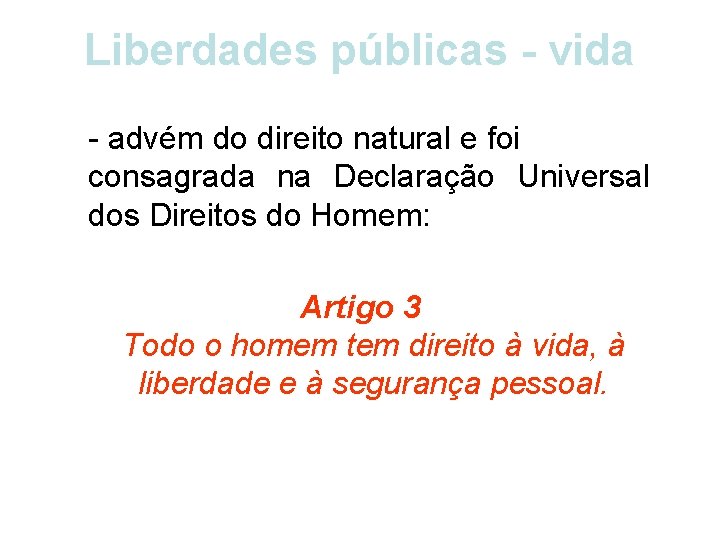 Liberdades públicas - vida - advém do direito natural e foi consagrada na Declaração