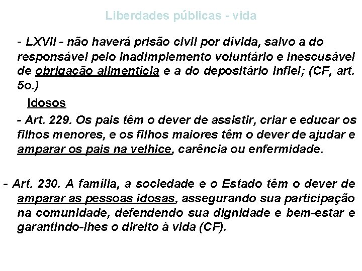 Liberdades públicas - vida - LXVII - não haverá prisão civil por dívida, salvo