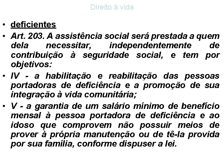 Direito à vida • deficientes • Art. 203. A assistência social será prestada a