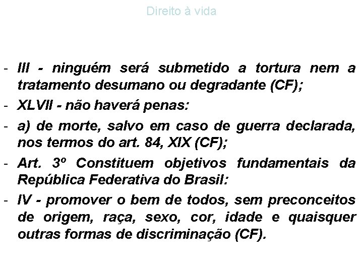 Direito à vida - III - ninguém será submetido a tortura nem a tratamento