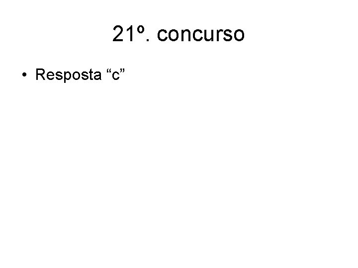 21º. concurso • Resposta “c” 