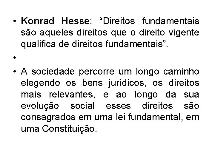  • Konrad Hesse: “Direitos fundamentais são aqueles direitos que o direito vigente qualifica