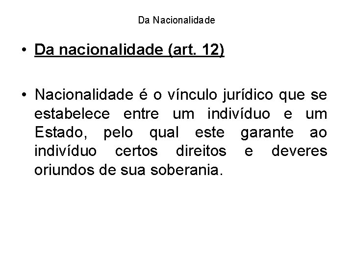 Da Nacionalidade • Da nacionalidade (art. 12) • Nacionalidade é o vínculo jurídico que