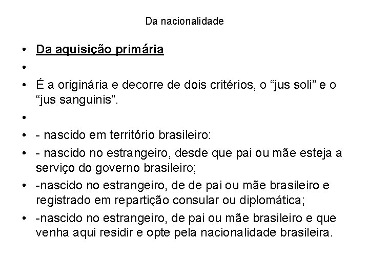 Da nacionalidade • Da aquisição primária • • É a originária e decorre de