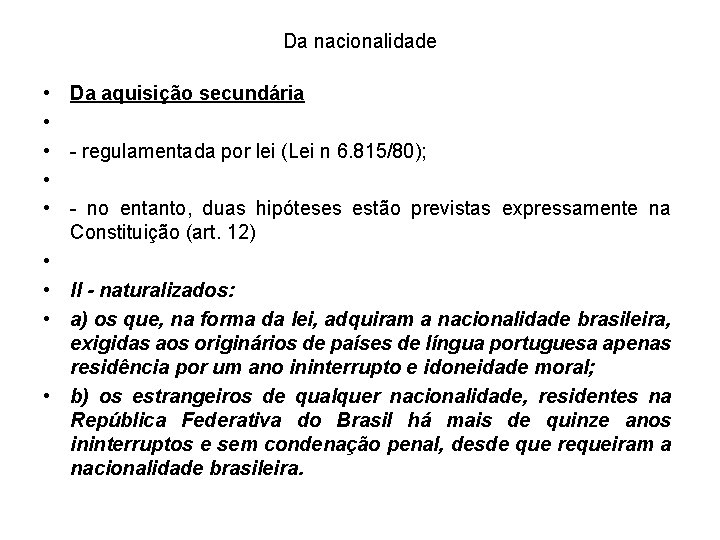 Da nacionalidade • Da aquisição secundária • • - regulamentada por lei (Lei n