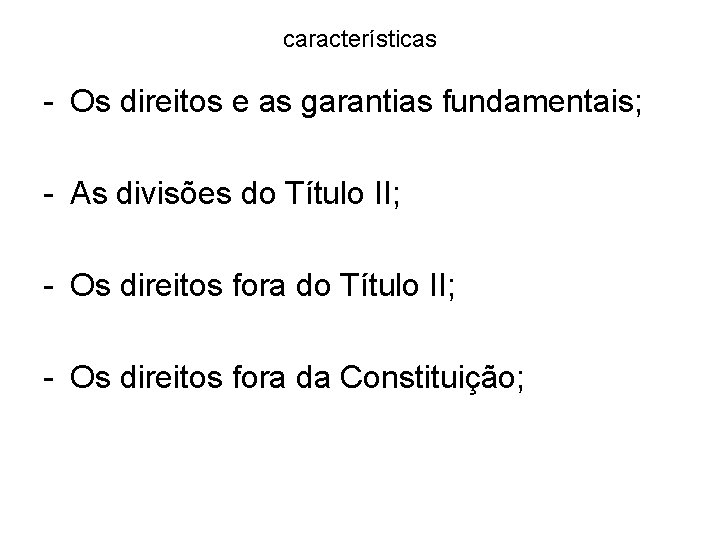 características - Os direitos e as garantias fundamentais; - As divisões do Título II;