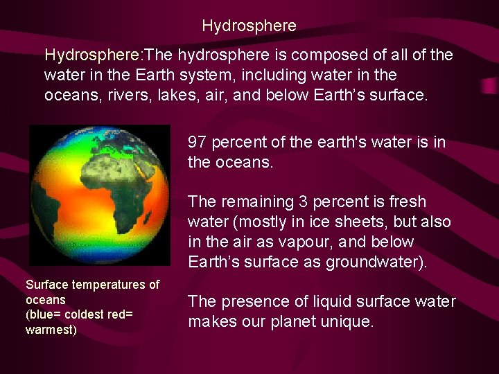 Hydrosphere: The hydrosphere is composed of all of the water in the Earth system,