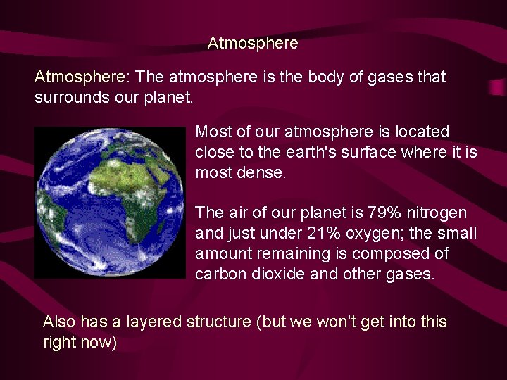 Atmosphere: The atmosphere is the body of gases that surrounds our planet. Most of