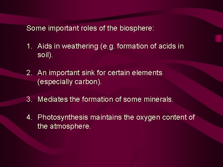 Some important roles of the biosphere: 1. Aids in weathering (e. g. formation of
