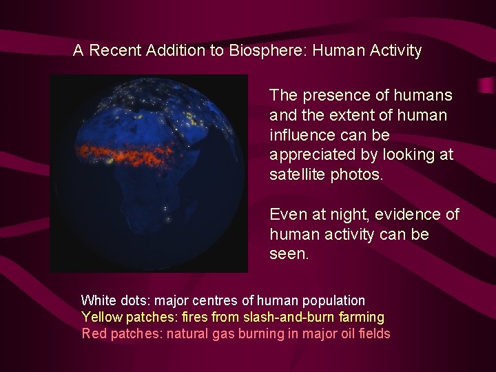 A Recent Addition to Biosphere: Human Activity The presence of humans and the extent