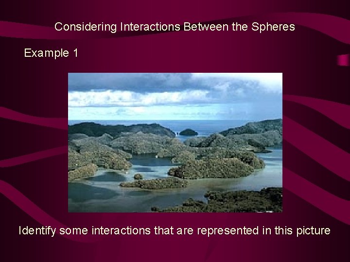 Considering Interactions Between the Spheres Example 1 Identify some interactions that are represented in