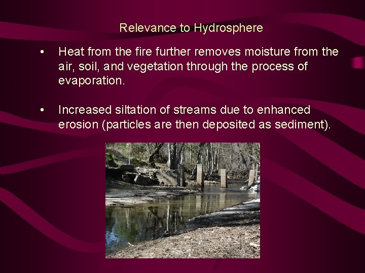 Relevance to Hydrosphere • Heat from the fire further removes moisture from the air,
