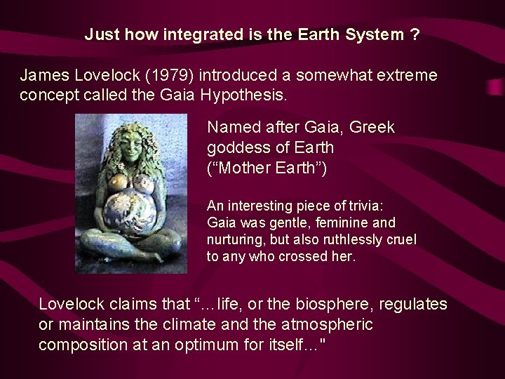 Just how integrated is the Earth System ? James Lovelock (1979) introduced a somewhat