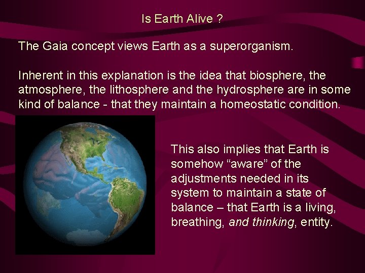 Is Earth Alive ? The Gaia concept views Earth as a superorganism. Inherent in