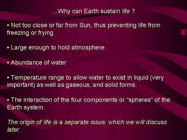 …Why can Earth sustain life ? • Not too close or far from Sun,