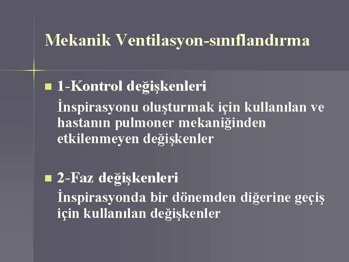 Mekanik Ventilasyon-sınıflandırma n 1 -Kontrol değişkenleri İnspirasyonu oluşturmak için kullanılan ve hastanın pulmoner mekaniğinden