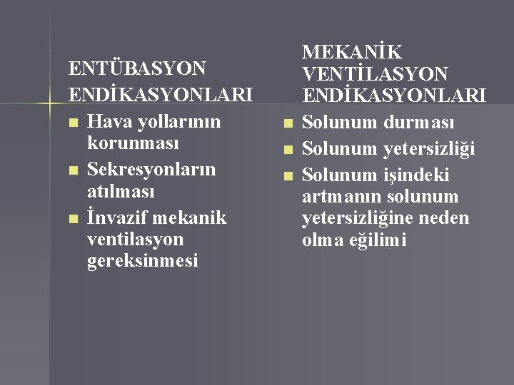 ENTÜBASYON ENDİKASYONLARI n Hava yollarının korunması n Sekresyonların atılması n İnvazif mekanik ventilasyon gereksinmesi