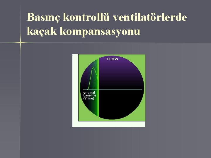 Basınç kontrollü ventilatörlerde kaçak kompansasyonu 