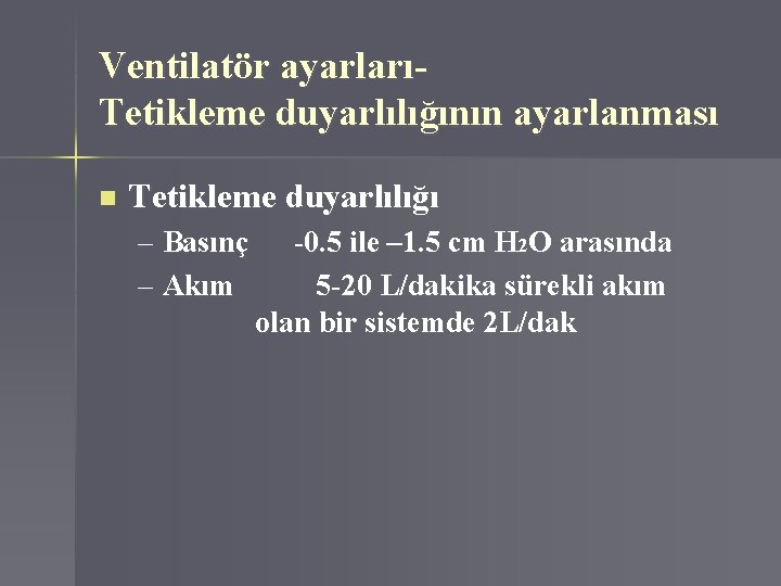 Ventilatör ayarlarıTetikleme duyarlılığının ayarlanması n Tetikleme duyarlılığı – Basınç – Akım -0. 5 ile