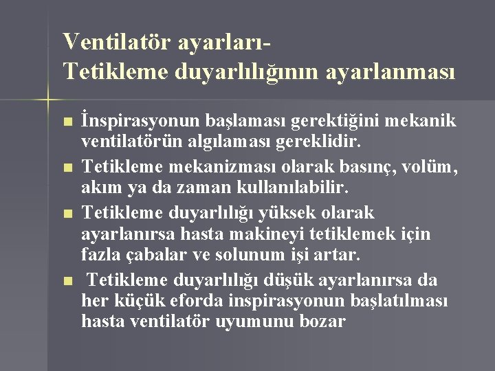 Ventilatör ayarlarıTetikleme duyarlılığının ayarlanması n n İnspirasyonun başlaması gerektiğini mekanik ventilatörün algılaması gereklidir. Tetikleme