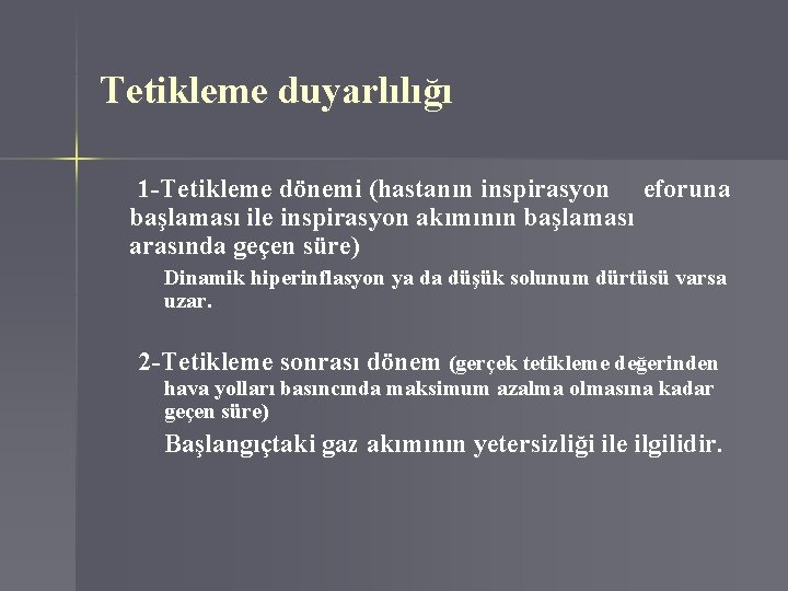 Tetikleme duyarlılığı 1 -Tetikleme dönemi (hastanın inspirasyon eforuna başlaması ile inspirasyon akımının başlaması arasında