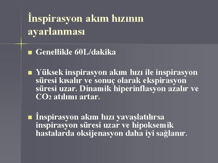 İnspirasyon akım hızının ayarlanması n Genellikle 60 L/dakika n Yüksek inspirasyon akım hızı ile