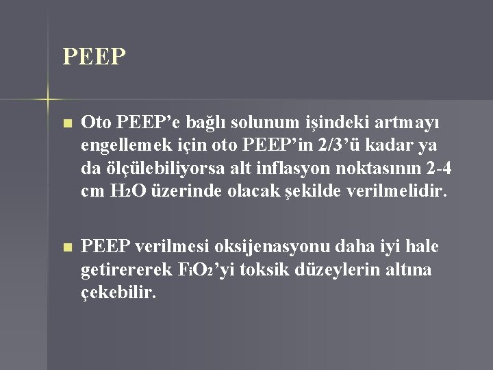 PEEP n Oto PEEP’e bağlı solunum işindeki artmayı engellemek için oto PEEP’in 2/3’ü kadar