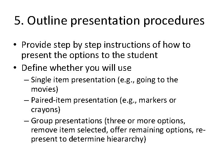 5. Outline presentation procedures • Provide step by step instructions of how to present