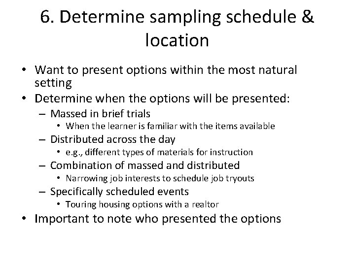 6. Determine sampling schedule & location • Want to present options within the most