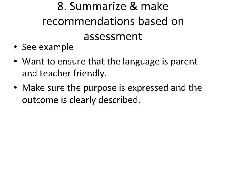 8. Summarize & make recommendations based on assessment • See example • Want to