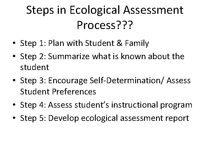 Steps in Ecological Assessment Process? ? ? • Step 1: Plan with Student &