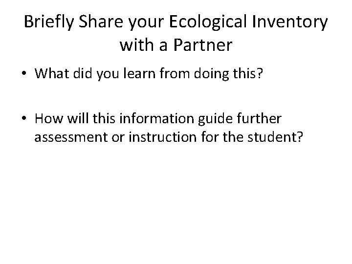 Briefly Share your Ecological Inventory with a Partner • What did you learn from