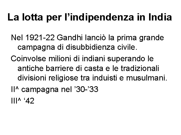 La lotta per l’indipendenza in India Nel 1921 -22 Gandhi lanciò la prima grande