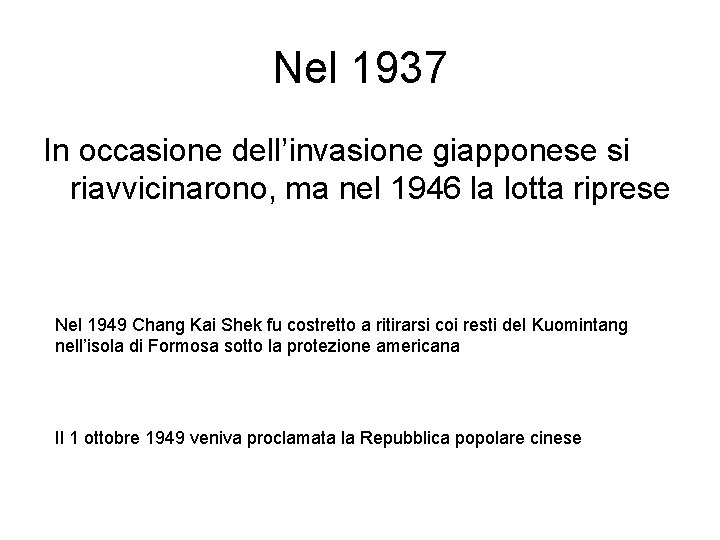 Nel 1937 In occasione dell’invasione giapponese si riavvicinarono, ma nel 1946 la lotta riprese