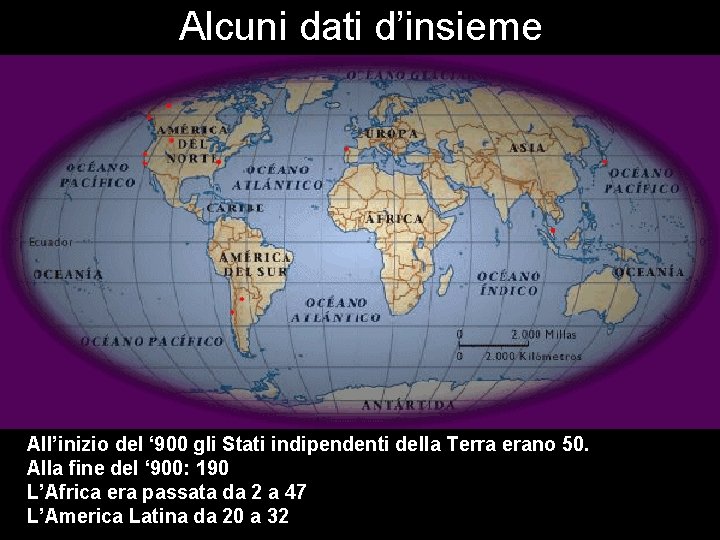 Alcuni dati d’insieme All’inizio del ‘ 900 gli Stati indipendenti della Terra erano 50.