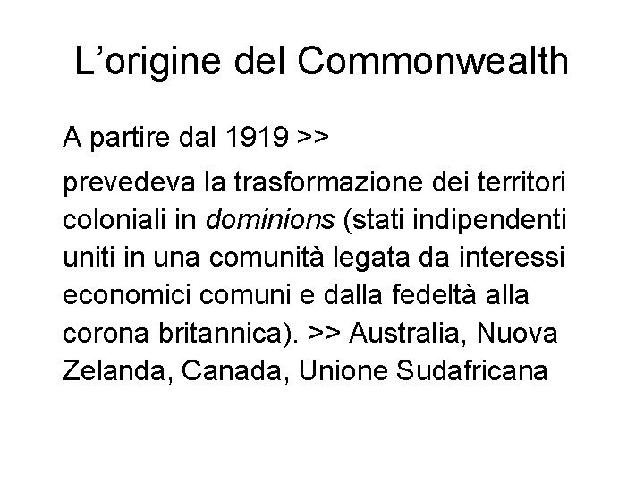 L’origine del Commonwealth A partire dal 1919 >> prevedeva la trasformazione dei territori coloniali