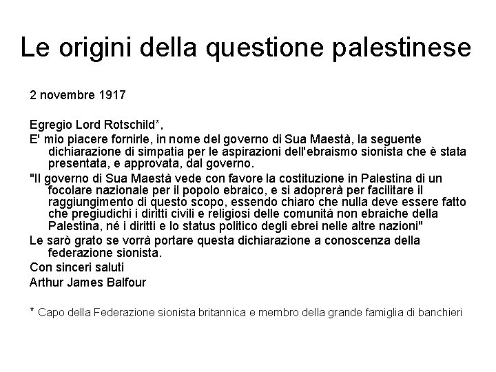 Le origini della questione palestinese 2 novembre 1917 Egregio Lord Rotschild*, E' mio piacere