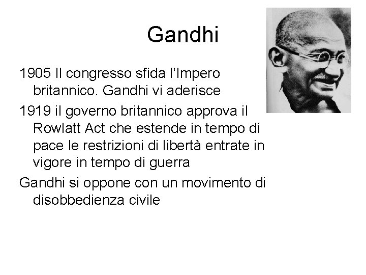 Gandhi 1905 Il congresso sfida l’Impero britannico. Gandhi vi aderisce 1919 il governo britannico