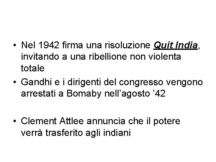  • Nel 1942 firma una risoluzione Quit India, invitando a una ribellione non