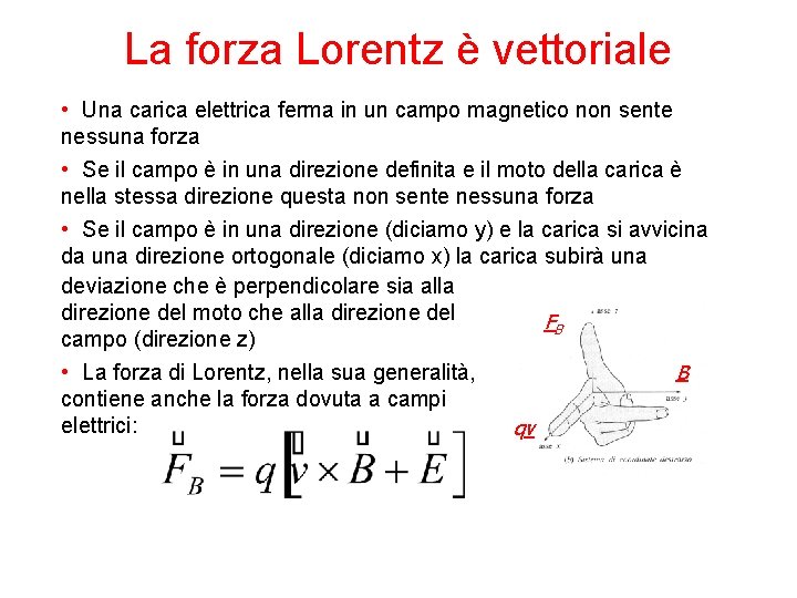 La forza Lorentz è vettoriale • Una carica elettrica ferma in un campo magnetico