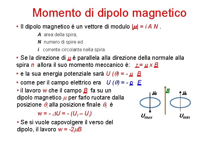 Momento di dipolo magnetico • Il dipolo magnetico è un vettore di modulo |m|