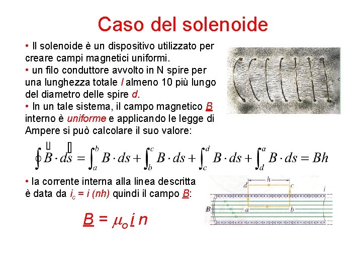 Caso del solenoide • Il solenoide è un dispositivo utilizzato per creare campi magnetici