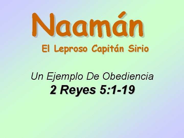 Naamán El Leproso Capitán Sirio Un Ejemplo De Obediencia 2 Reyes 5: 1 -19