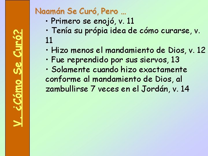 V. ¿Cómo Se Curó? Naamán Se Curó, Pero … • Primero se enojó, v.