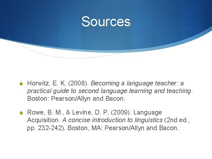 Sources S Horwitz, E. K. (2008). Becoming a language teacher: a practical guide to