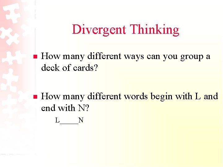 Divergent Thinking n How many different ways can you group a deck of cards?